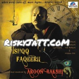 Download Bol Mitti Deya Baweya Aroon Bakshi mp3 song, Ishqq Faqeeri Aroon Bakshi full album download