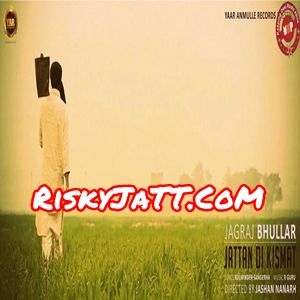 Download Jattan Di Kismat Jagraj Bhullar mp3 song, Jattan Di Kismat Jagraj Bhullar full album download