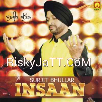 Download Marna Bhulli Bhaithi Surjit Bhullar mp3 song, Insaan Surjit Bhullar full album download