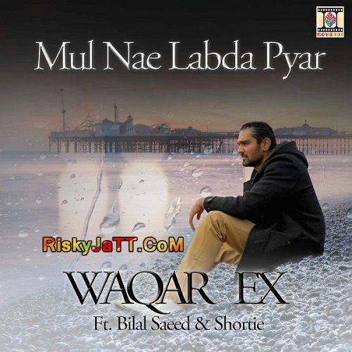 Download Mul Nae Labda Pyar (feat Bilal Saeed & Shortie) Waqar Ex mp3 song, Mul Nae Labda Pyar Waqar Ex full album download