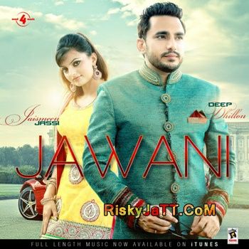 Download Jawani Deep Dhillon, Jaismeen Jassi mp3 song, Jawani Deep Dhillon, Jaismeen Jassi full album download