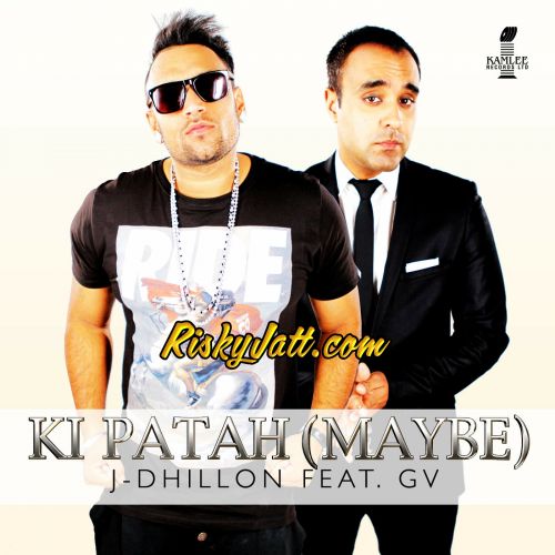 Download Ki Patah (Maybe) [feat GV] J-Dhillon mp3 song, Ki Patah (Maybe) J-Dhillon full album download