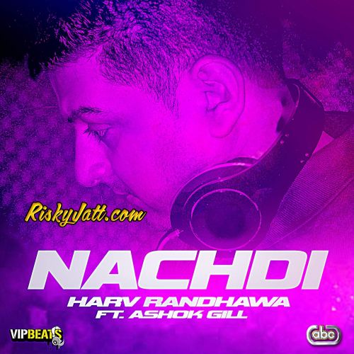 Download Nachdi (feat. Ashok Gill) Harv Randhawa mp3 song, Nachdi (feat. Ashok Gill) Harv Randhawa full album download