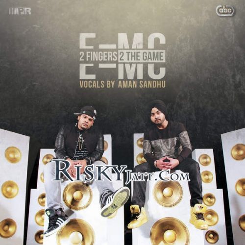 2 Fingers 2 the Game By E=MC and Aman Sandhu full album mp3 free download 