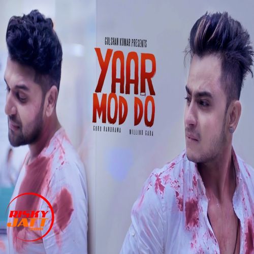 Download Yaar Mod Do Millind Gaba, Guru Randhawa mp3 song, Yaar Mod Do Millind Gaba, Guru Randhawa full album download