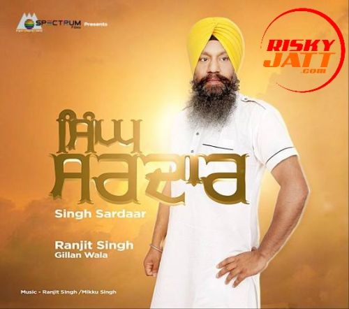 Download Singh Sardaar Ranjit Singh Gillan Wala mp3 song, Singh Sardaar Ranjit Singh Gillan Wala full album download