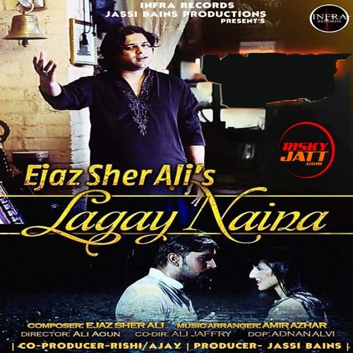 Download Lagay Naina Ejaz Sher Ali mp3 song, Lagay Naina Ejaz Sher Ali full album download