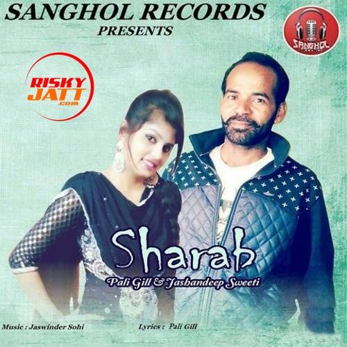 Download Sharab Pali Gill, Jashandeep Sweeti mp3 song, Sharab Pali Gill, Jashandeep Sweeti full album download