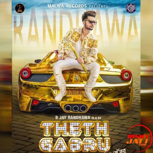 Download Theth Gabru B Jay Randhawa mp3 song, Theth Gabru B Jay Randhawa full album download