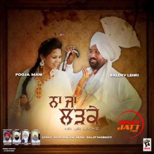 Download Saude Taqdeeran De Baldev Lehri, Pooja Mani mp3 song, Na Ja Ladke Baldev Lehri, Pooja Mani full album download