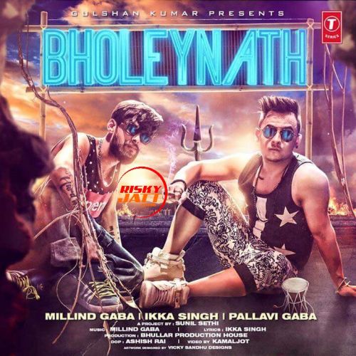 Download Bholeynath Millind Gaba, Ikka Singh mp3 song, Bholeynath Millind Gaba, Ikka Singh full album download