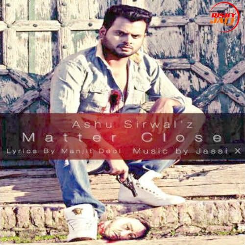 Download Matter Close Ashu Sirwal mp3 song, Matter Close Ashu Sirwal full album download