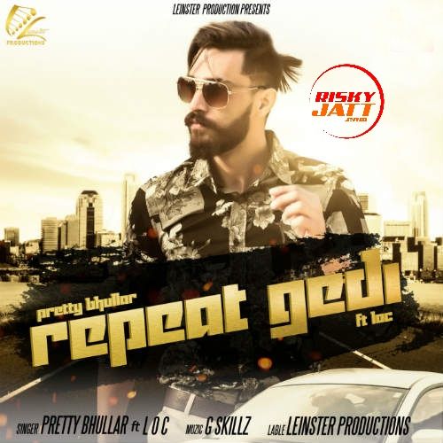 Download Repeat Gedi Pretty Bhullar, LOC mp3 song, Repeat Gedi Pretty Bhullar, LOC full album download