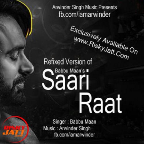 Download Saari Raat Ft. Babbu Maan Babbu Maan,  Arwinder Singh mp3 song, Saari Raat Ft. Babbu Maan Babbu Maan,  Arwinder Singh full album download