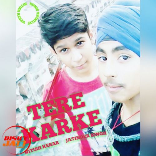 Download Tere Karke Nitish Kesar, Jatinder Singh mp3 song, Tere Karke Nitish Kesar, Jatinder Singh full album download