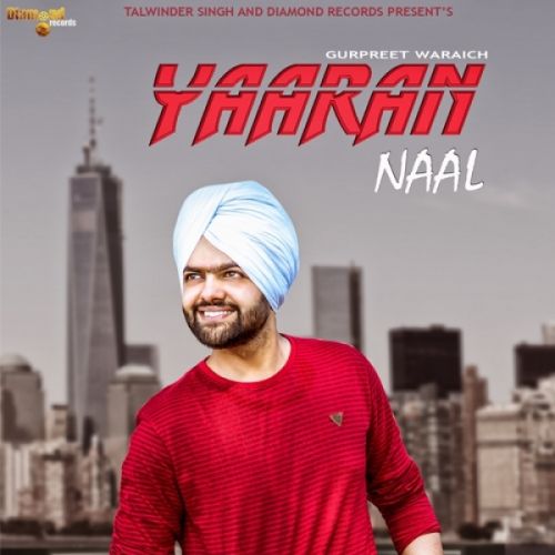 Download Yaaran Naal Gurpreet Waraich mp3 song, Yaaran Naal Gurpreet Waraich full album download