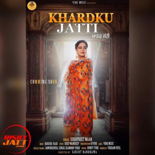 Download Khardku Jatti Sukhpreet Maan mp3 song, Khardku Jatti Sukhpreet Maan full album download