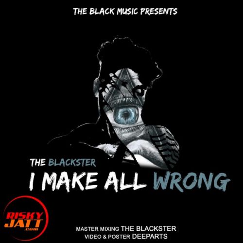 Download I Make All Wrong THE BLACKSTER mp3 song, I Make All Wrong THE BLACKSTER full album download