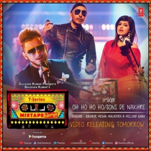 Download Oh Ho Ho,Soni De Nakhre Mehak Malhotra, Millind Gaba, Sukhbir mp3 song, Oh Ho Ho,Soni De Nakhre Mehak Malhotra, Millind Gaba, Sukhbir full album download