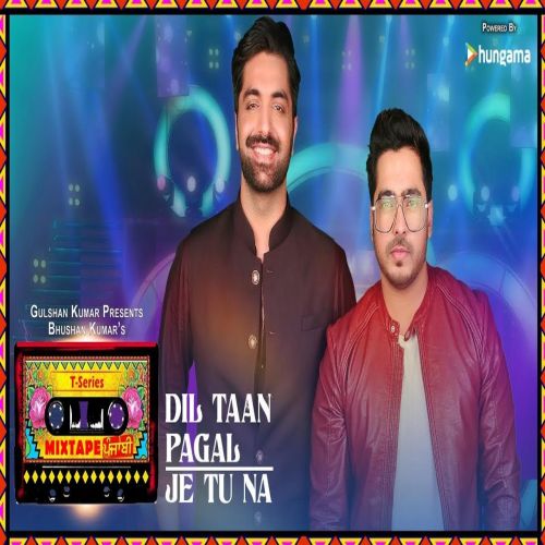 Download Je Tu Na - Dil Taan Pagal Amber Vashisht, Akhil Sachdeva mp3 song, Je Tu Na - Dil Taan Pagal Amber Vashisht, Akhil Sachdeva full album download