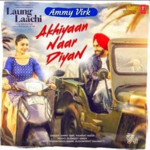 Download Akhiyaan Naar Diyan Ammy Virk, Mannat Noor mp3 song, Akhiyaan Naar Diyan Ammy Virk, Mannat Noor full album download