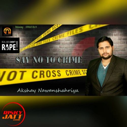 Download Say No To Crime Akshay Nawanshahriya mp3 song, Say No To Crime Akshay Nawanshahriya full album download