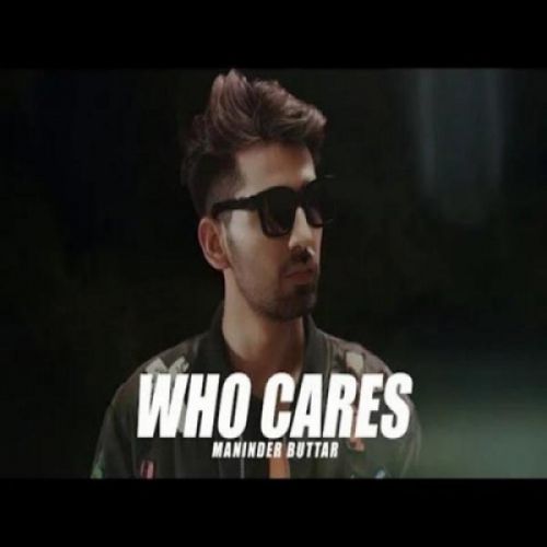 Download Who Cares Maninder Buttar mp3 song, Who Cares Maninder Buttar full album download