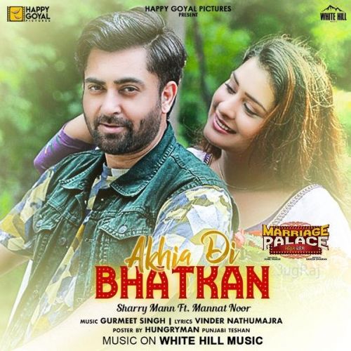 Download Akhia Di Bhatkan (Marriage Palace) Sharry Mann, Mannat Noor mp3 song, Akhia Di Bhatkan (Marriage Palace) Sharry Mann, Mannat Noor full album download