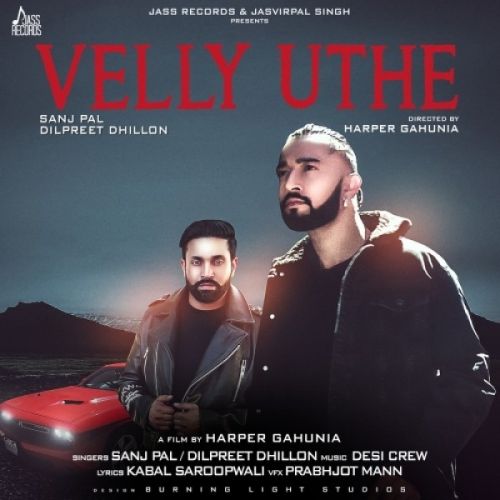 Download Velly Uthe Dilpreet Dhillon, Sanj Pal mp3 song, Velly Uthe Dilpreet Dhillon, Sanj Pal full album download