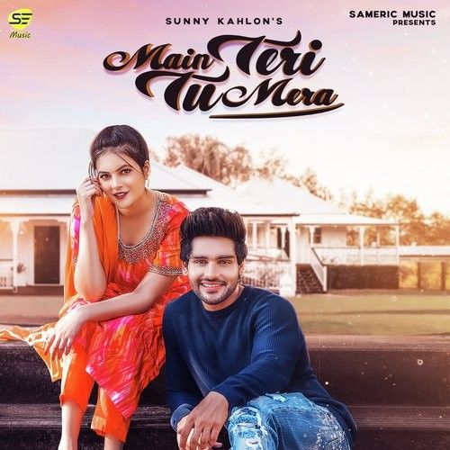 Download Main Teri Tu Mera Sunny Kahlon mp3 song, Main Teri Tu Mera Sunny Kahlon full album download