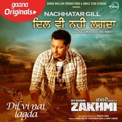 Download Dil Vi Nai Lagdi (Zakhmi) Nachhatar Gill mp3 song, Dil Vi Nai Lagdi (Zakhmi) Nachhatar Gill full album download