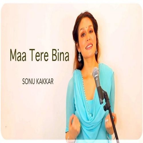 Download Maa Tere Bina Sonu Kakkar mp3 song, Maa Tere Bina Sonu Kakkar full album download