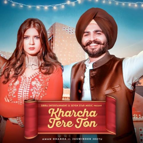 Download Kharcha Tere Ton Jaswinder Jeetu, Aman Dhanoa mp3 song, Kharcha Tere Ton Jaswinder Jeetu, Aman Dhanoa full album download