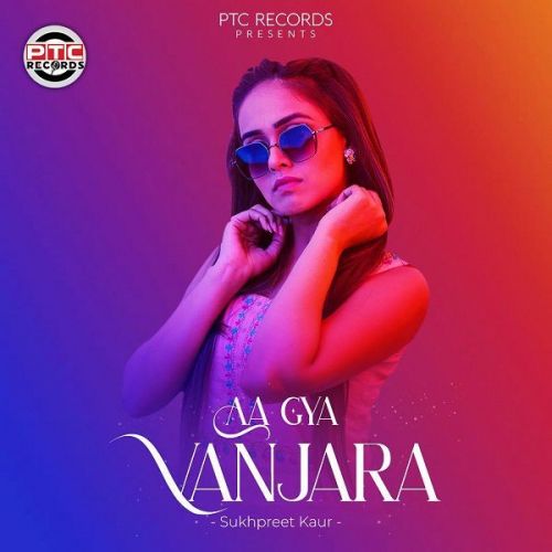 Download Aa Gya Vanjara Sukhpreet Kaur mp3 song, Aa Gya Vanjara Sukhpreet Kaur full album download