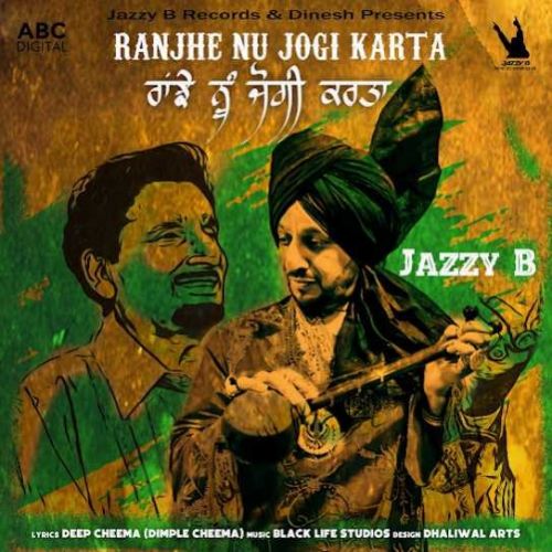 Download Ranjhe Nu Jogi Karta Jazzy B mp3 song, Ranjhe Nu Jogi Jazzy B full album download