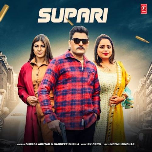 Download Supari Sandeep Surila, Gurlej Akhtar mp3 song, Supari Sandeep Surila, Gurlej Akhtar full album download