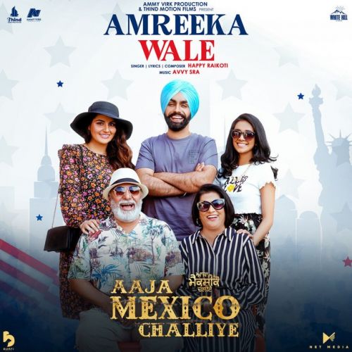 Download Amreeka Wale Happy Raikoti mp3 song, Amreeka Wale (Aaja Mexico Challiye) Happy Raikoti full album download