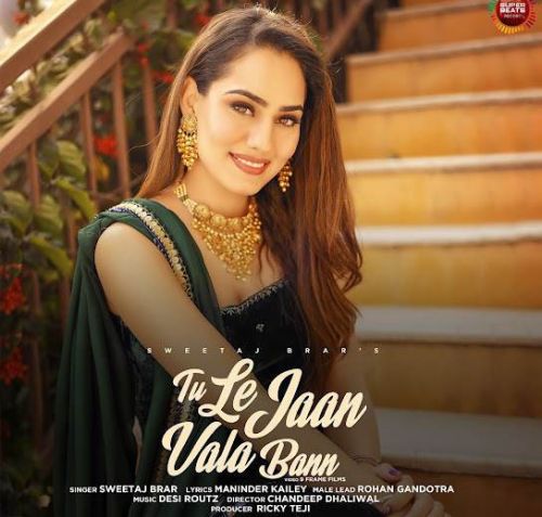 Download Tu Le Jaan Vala Bann Sweetaj Brar mp3 song, Tu Le Jaan Vala Bann Sweetaj Brar full album download