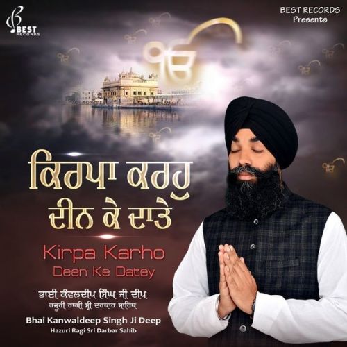Kirpa Karho Deen Ke Datey By Bhai Kanwaldeep Singh Ji Deep full album mp3 free download 