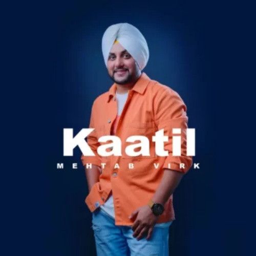 Download Kaatil Mehtab Virk mp3 song, Kaatil Mehtab Virk full album download