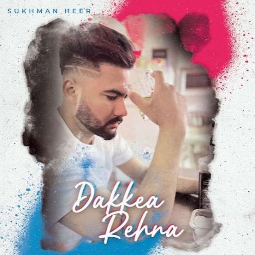 Download Dakkea Rehna Sukhman Heer mp3 song, Dakkea Rehna Sukhman Heer full album download