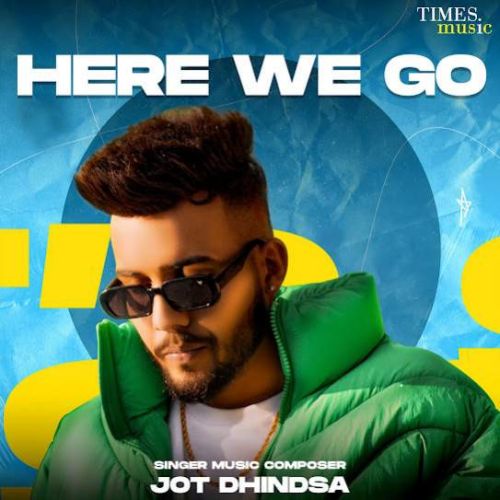 Download My Mates Jot Dhindsa mp3 song, Here We Go - EP Jot Dhindsa full album download