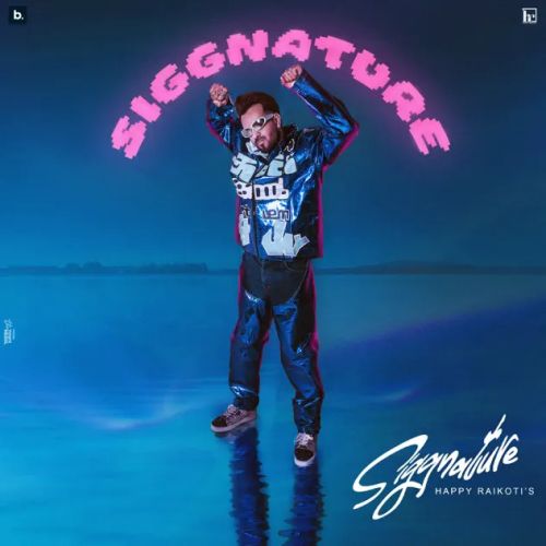 Download Chandigarh Happy Raikoti mp3 song, Siggnature Happy Raikoti full album download